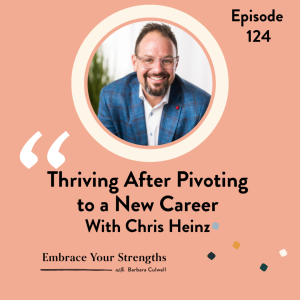 EP 124 Thriving After Pivoting to a New Career with Chris Heinz