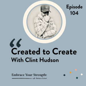EP 104 Created to Create with Clint Hudson