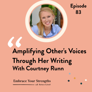Episode 83 Amplifying Other’s Voices Through Her Writing  with Courtney Runn