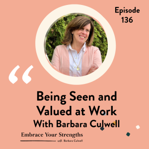 EP 136 Being Seen and Valued at Work with Barbara Culwell