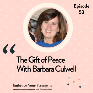 Episode 53 The Gift of Peace with Barbara Culwell