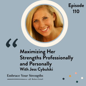 EP 110 Maximizing Her Strengths Professionally and Personally with Jess Cybulski