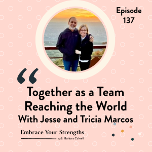 EP 137 Together as a Team Reaching the World with Jesse and Tricia Marcos