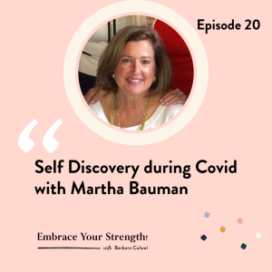 Episode 20 Self Discovery during Covid with Martha Bauman