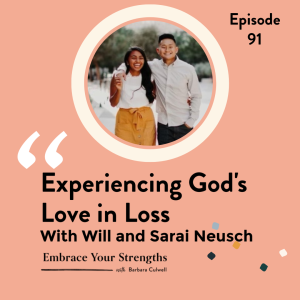 Episode 91 Experiencing God’s Love in Loss with Will and Sarai Neusch