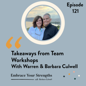 EP 121 Takeaways from Team Workshops with Warren and Barbara Culwell