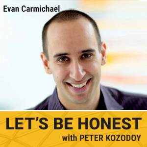 "Let's Be Honest" with Peter Kozodoy, ft. Evan Carmichael