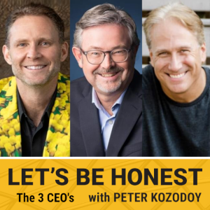 ”Let’s Be Honest” with Peter Kozodoy, ft. The 3 CEO’s