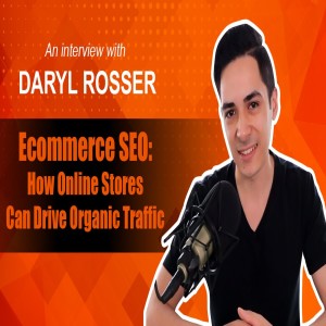 Daryl Rosser Ecommerce SEO Interview - How online stores can drive organic traffic