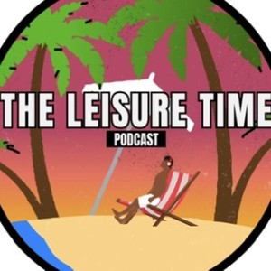 The Leisure Time Podcast(Ep.2)