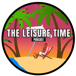 The Leisure Time Podcast(Ep.2) TOPICS