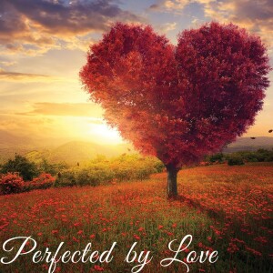Perfected By Love: The Life I Now Live