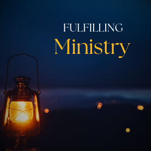 Fulfilling Ministry: It Is Finished!