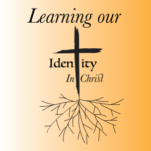 Learning Our Identity in Christ: More Love, More Power