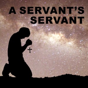 A Servant’s Servant: No Longer I, But Christ