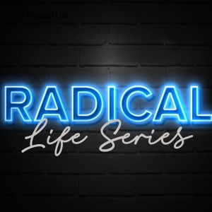 The Radical Life Part 2