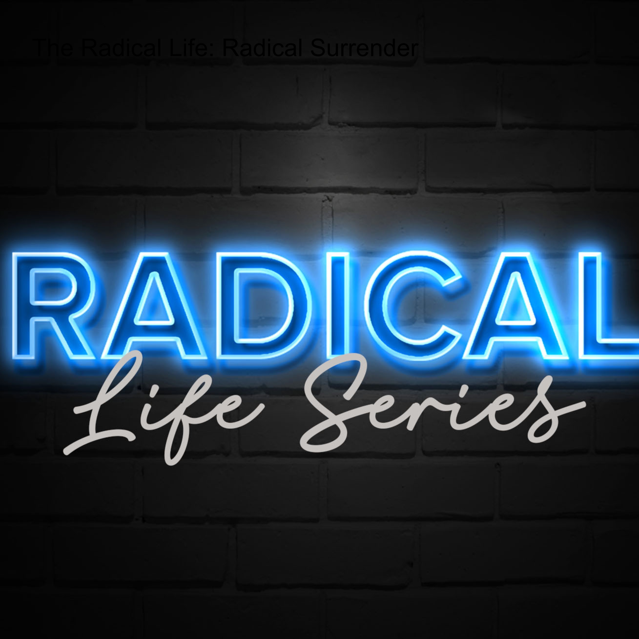 The Radical Life: Radical Surrender