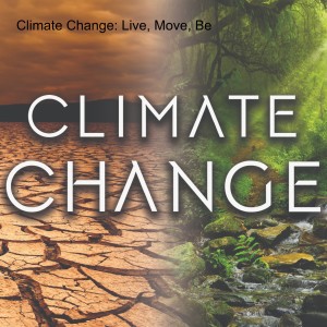 Climate Change: Live, Move, Be