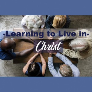 Learning to Live in Christ Part 1: Loved by God