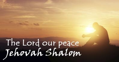 Jehovah-Shalom - “The Lord Is Peace,”