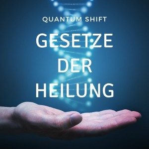 QUANTUM SHIFT - GESETZE DER HEILUNG- Gottfried Sumser