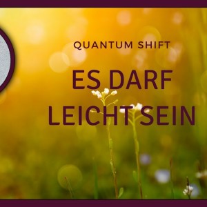 QUANTUM - SHIFT Es darf leicht sein