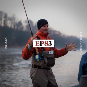 EP 83 Tyler Dunsmore of Fly Water Guiding