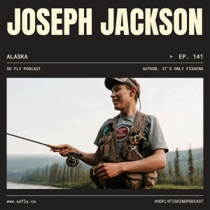 EP 141 It’s Only Fishing with Author Joseph Jackson