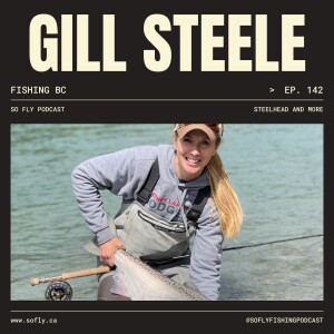 EP 142 Fishing BC with Gill Steele