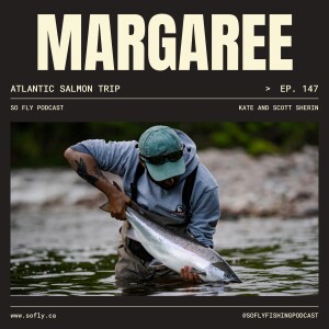 EP 147 Nova Scotia: Atlantic Salmon on the Margaree River