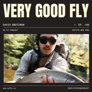 EP 148 David Brotzman of Very Good Fly Fishing