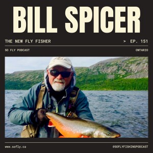 EP 151 Bill Spicer of The New Fly Fisher