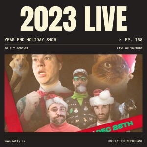 EP 158 2023 Annual Holiday Wrap Up, a Fly Fishing Podcast