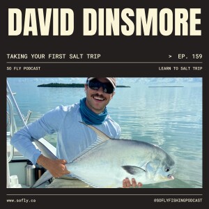 EP 159 Taking Your First Saltwater Fly Fishing Trip, and Capt. David Dinsmore of Islamorada