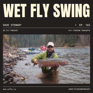 EP 165 Dave Stewart of The Wet Fly Swing Podcast