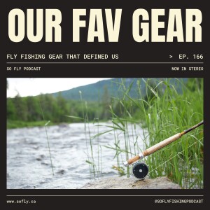 EP 166 Fly Fishing Gear that DEFINED Us