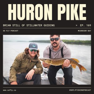 EP 169 HURON: Monster Pike with Brian Still on McGregor Bay