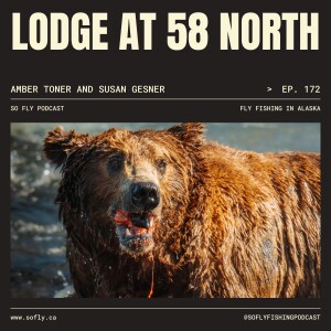 EP 172 Amber Toner and Susan Gesner, The Lodge at 58 North in Alaska