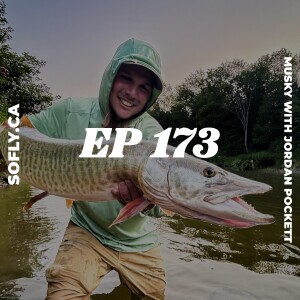 EP 173 Fly Fishing for Musky, with Jordan Pockett