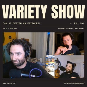 EP 191 Can ChatGPT Craft a Great Fly Fishing Podcast Episode?!