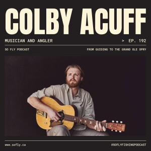 EP 192 Colby Acuff, Musician and Angler