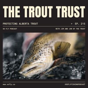EP 215 Jim McLennan and Jonathon Wescott of The Trout Trust in Alberta
