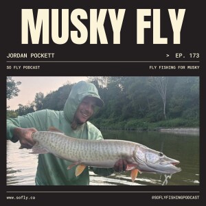 EP 173 Fly Fishing for Musky, with Jordan Pockett