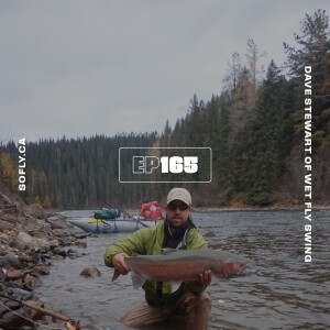 EP 165 Dave Stewart of The Wet Fly Swing Podcast