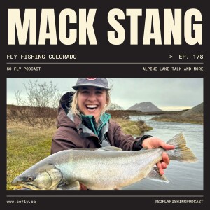 EP 178 Mack Stang of Colorado, Fly Fishing Alpine Lakes and More