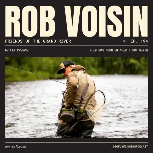 EP 194 Rob Voisin from Friends of the Grand River in Southern Ontario