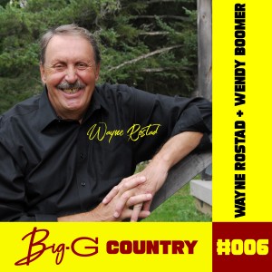 Big G Country-Episode 6 Guest Artist Wayne Rostad and Radio DJ Wendy Boomer