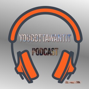 YouGottaWantIt Podcast Ep. 1 Intro