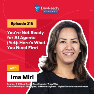 You’re Not Ready for AI Agents (Yet): Here’s What You Need First | Ep 218 | DevReady Podcast
