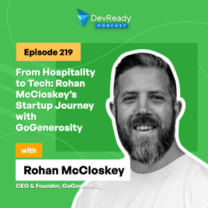 From Hospitality to Tech: Rohan McCloskey’s Startup Journey with GoGenerosity | Ep 219 | DevReady Podcast